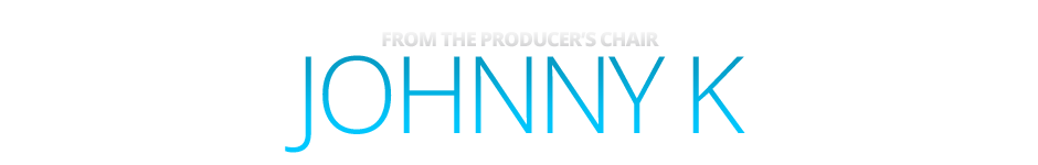 From The Producer's Chair: Johnny K